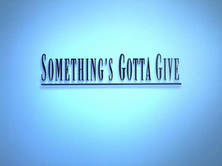 something's gotta give